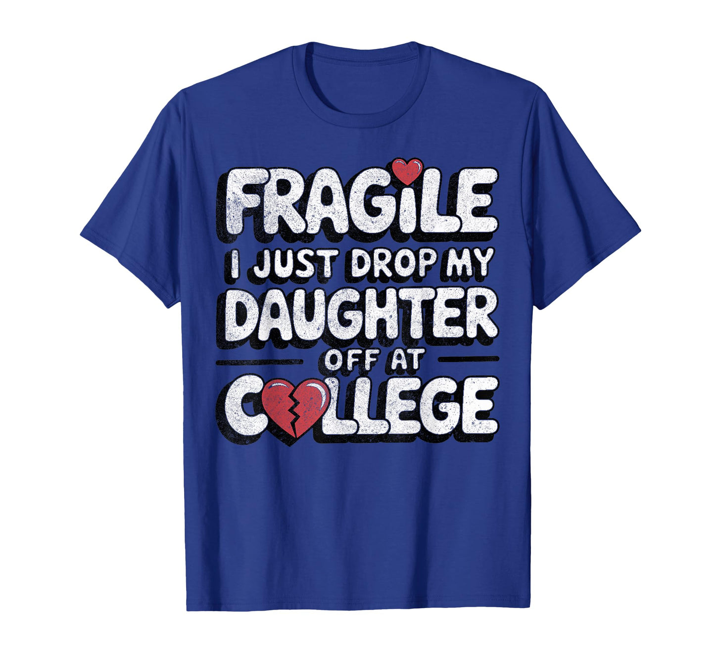 Fragile I Just Dropped My Daughter Off at College Funny T-Shirt