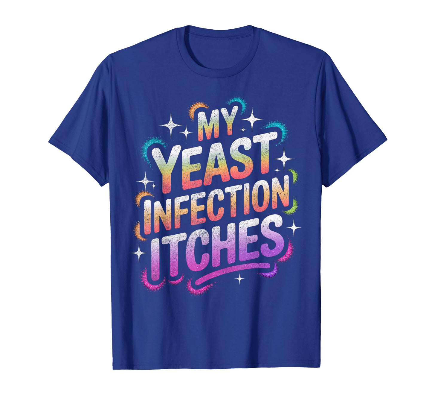 My Yeast Infection Itches Adult Humor Funny T-Shirt