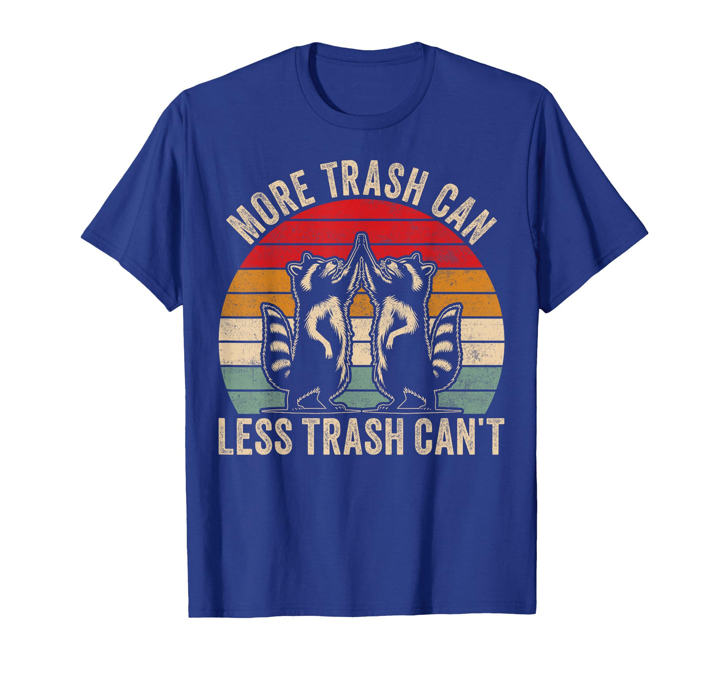 More trash can Less trash can't, Funny Retro Inspiration T-Shirt