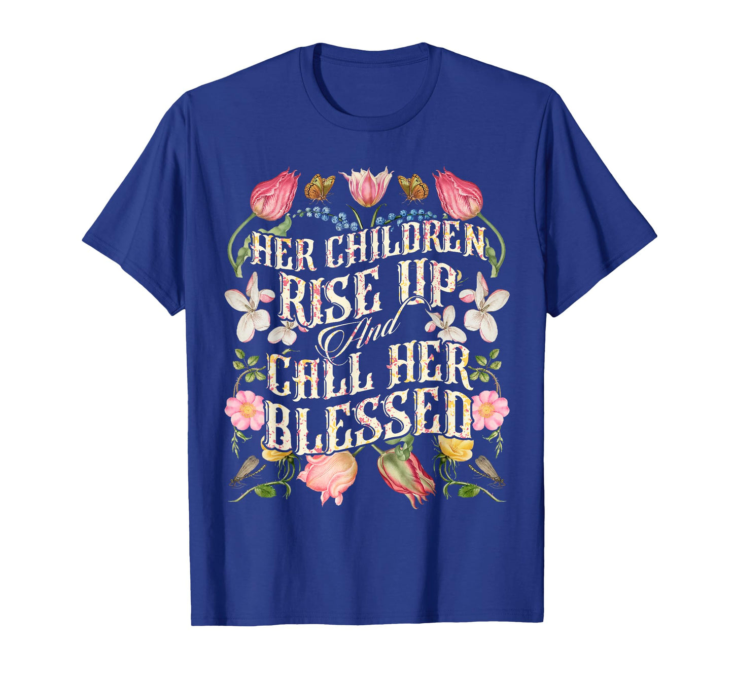 Her Children Rise Up and Call Her Blessed Proverbs 31:28 T-Shirt