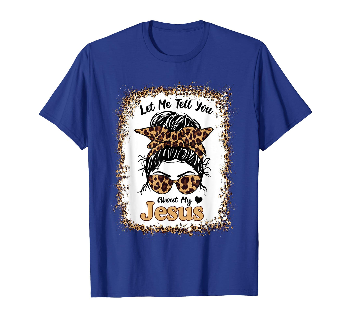 Let Me Tell You About My Jesus Leopard Messy Bun Hair T-Shirt