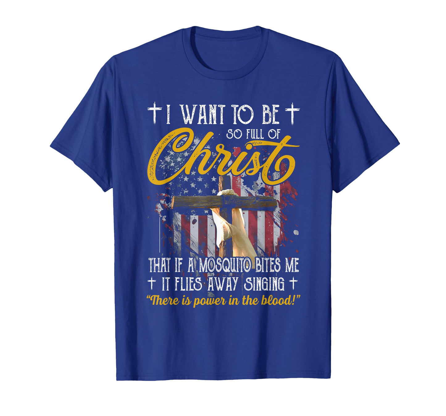 I Want To Be So Full Or Christ That If A Mosquito Bites God T-Shirt