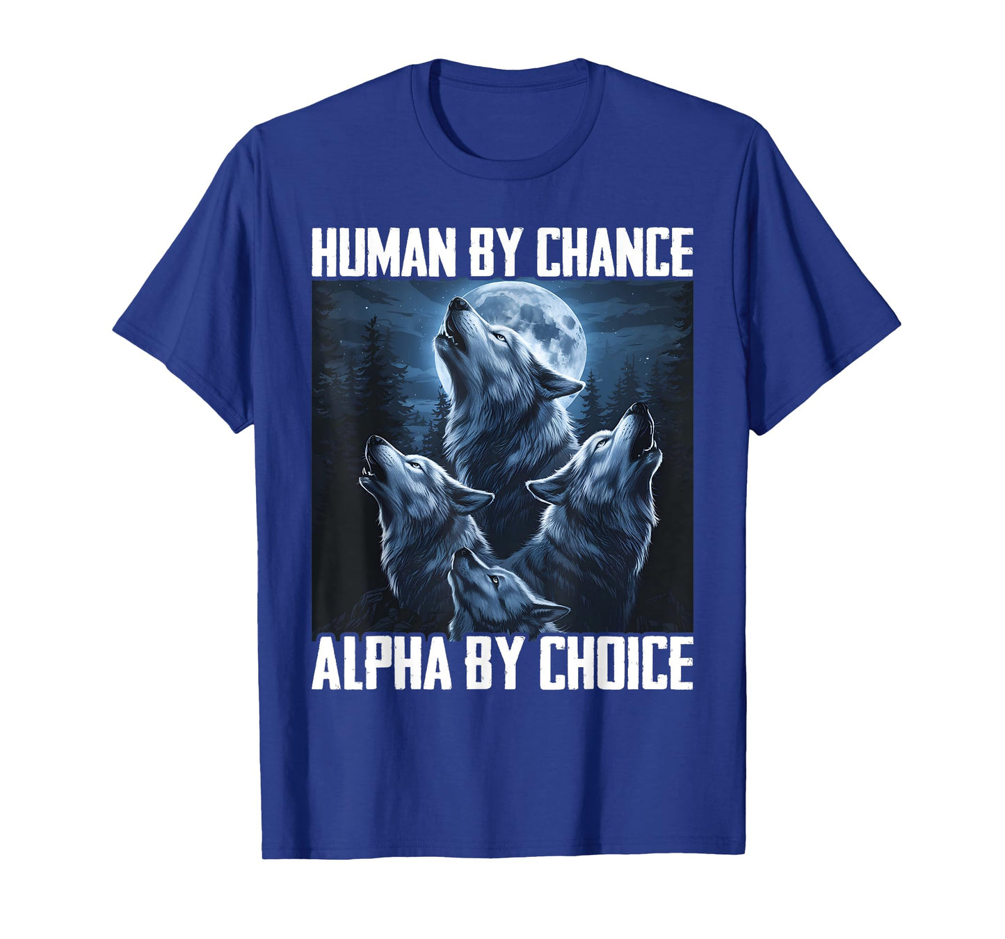 Human By Chance Alpha By Choice Funny Wolf Moon Forest Pack T-Shirt