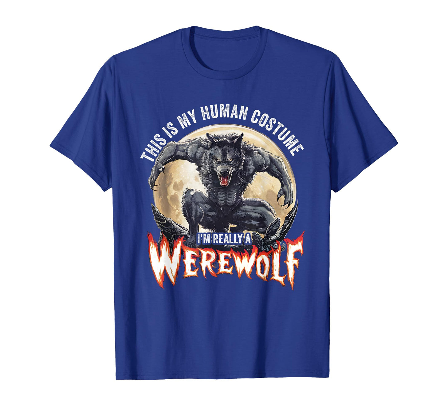 This Is My Human Costume I'm Really A Werewolf T-Shirt