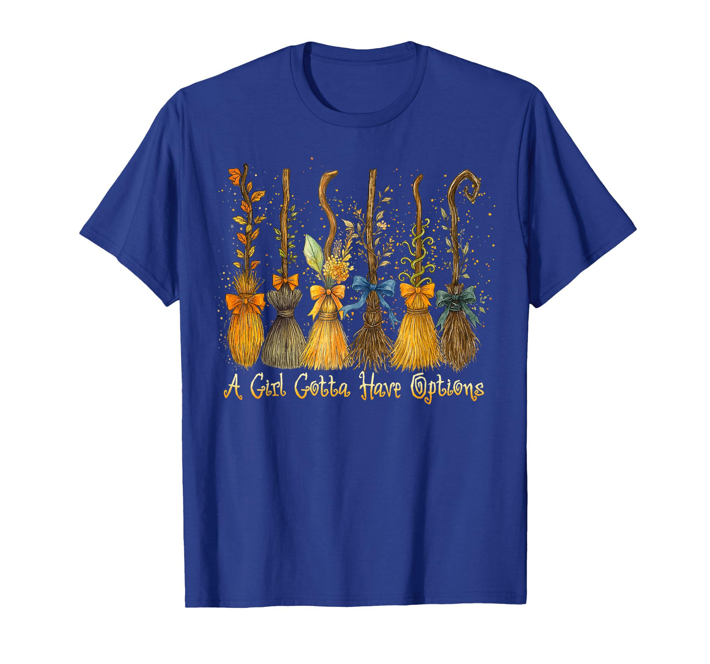 A Girl Gotta Have Options Funny Broom Witchy Halloween T-Shirt