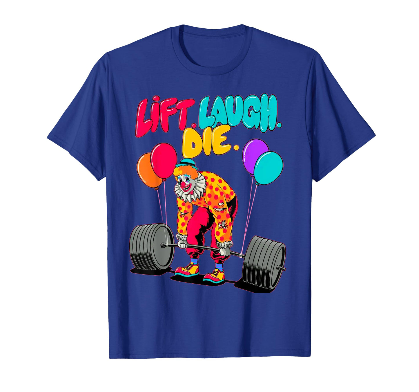 Funny Lift Laugh Die Gym Weightlifting Bodybuilding Fitness T-Shirt