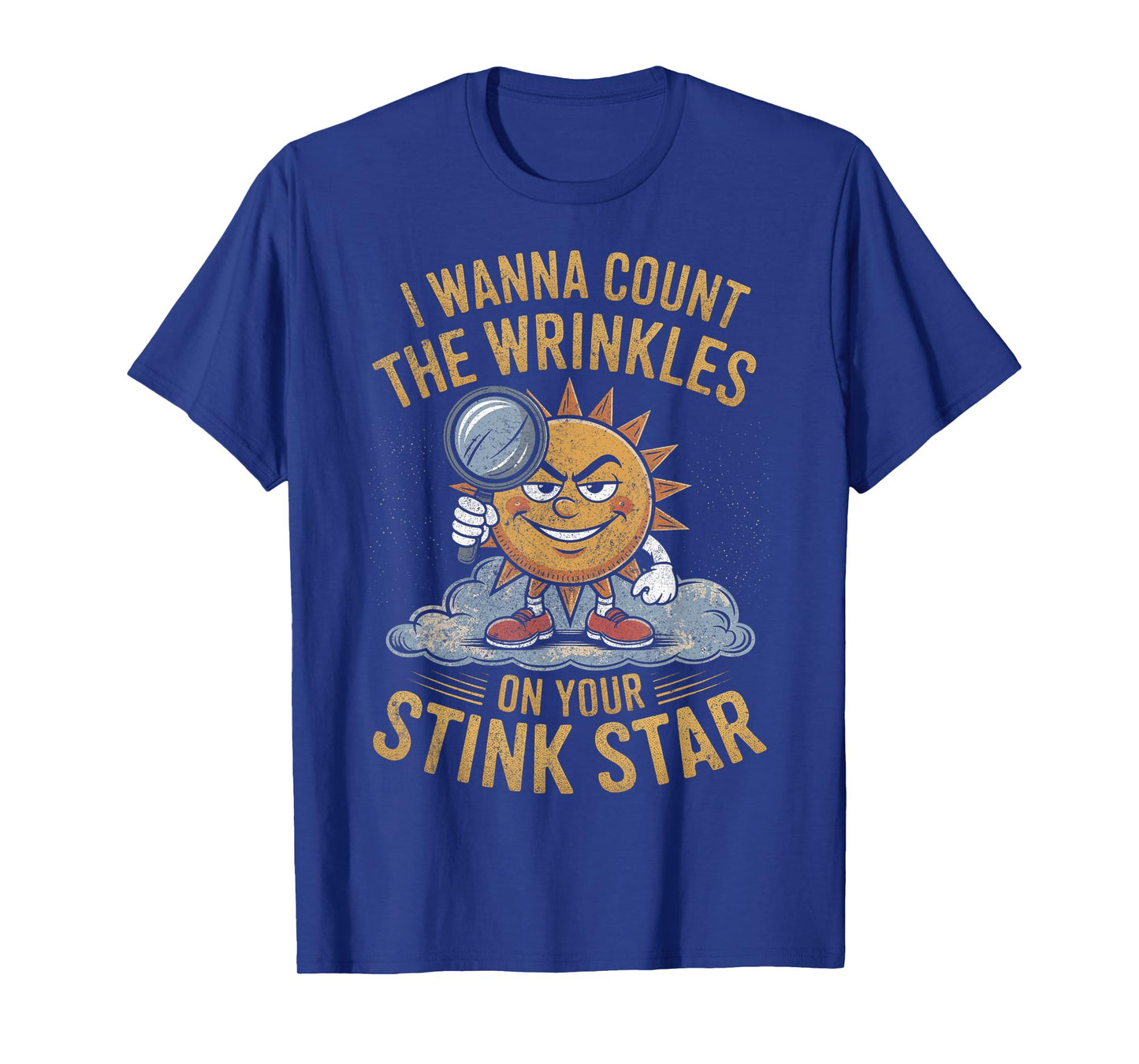 I Wanna Count The Wrinkles on Your Stink Star Adult Funny T-Shirt