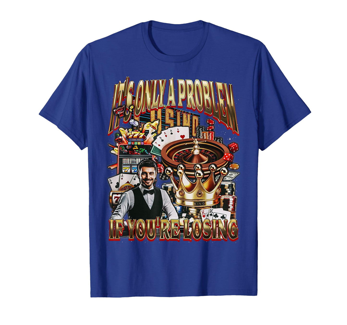Only a Problem if You're Losing Gambling Casino Bootleg T-Shirt