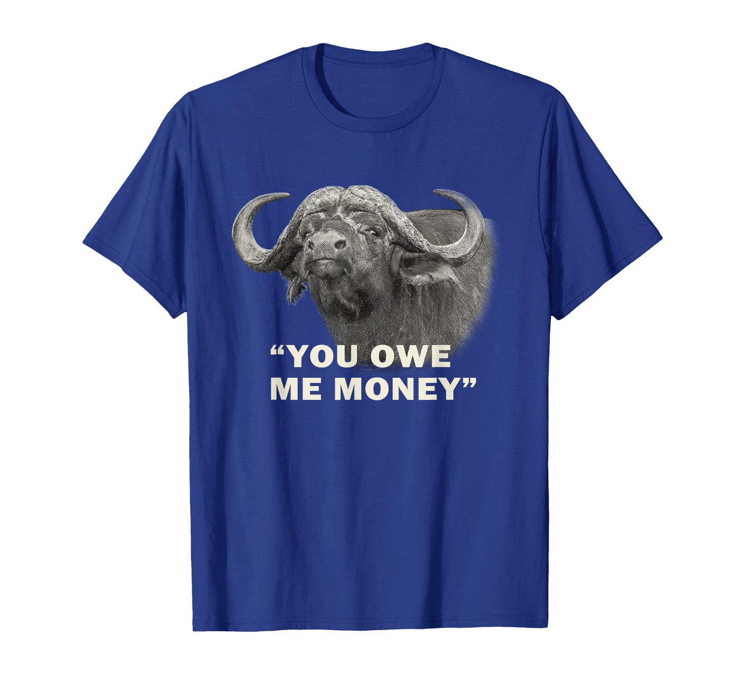 Cape Buffalo Bull You Owe Me Money Africa Safari T-Shirt
