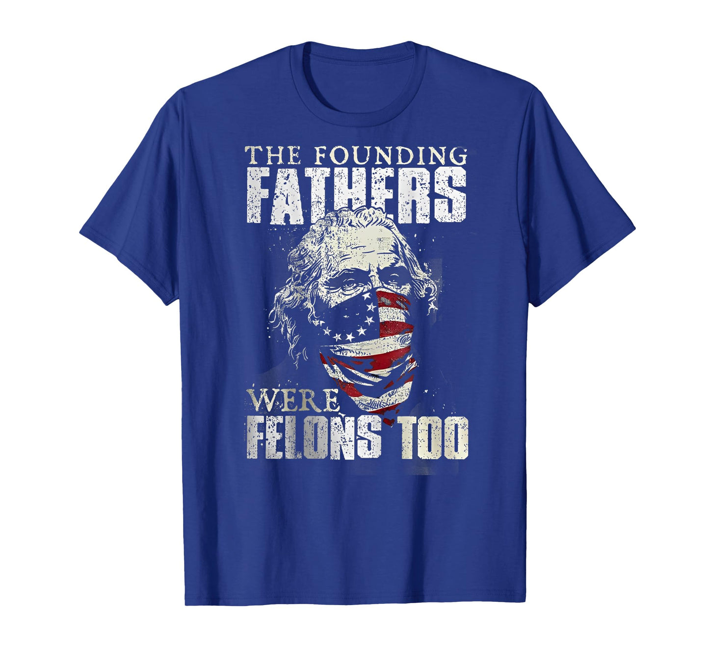 The Founding Fathers Were Felons Too (on back) T-Shirt