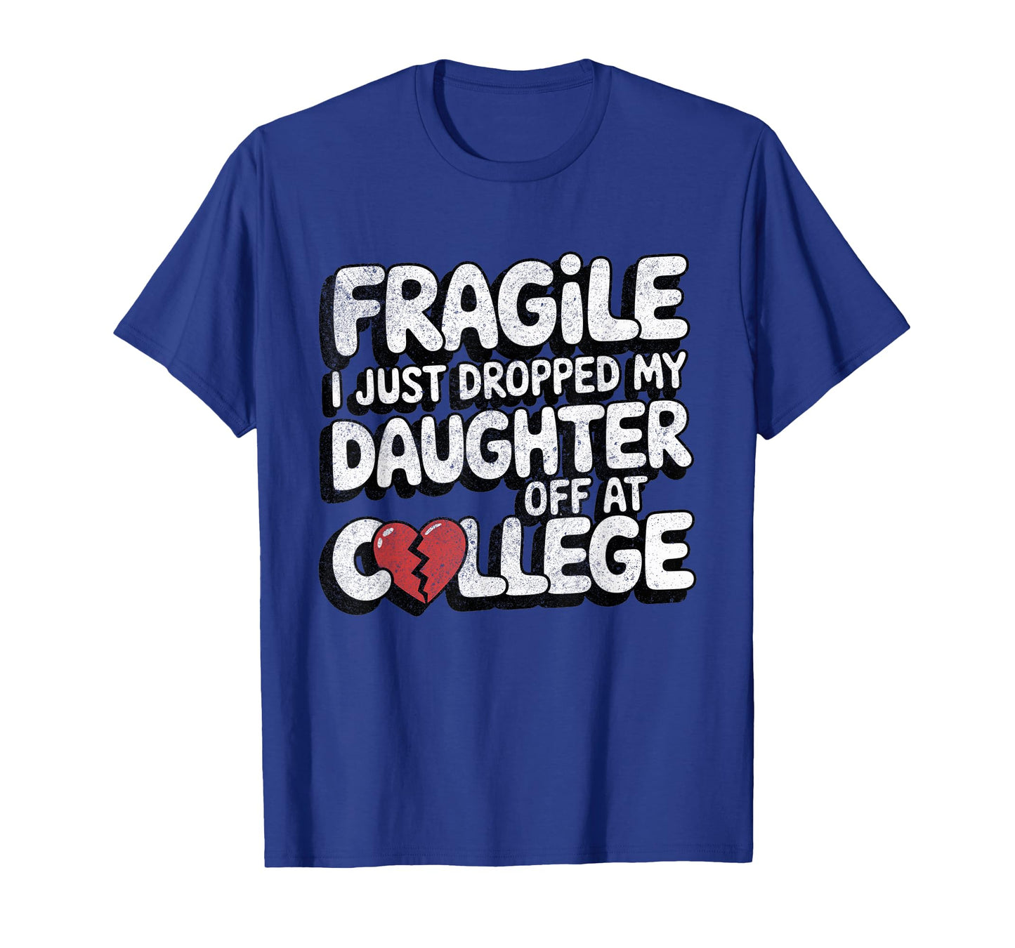 Fragile I Just Dropped My Daughter Off at College Funny T-Shirt