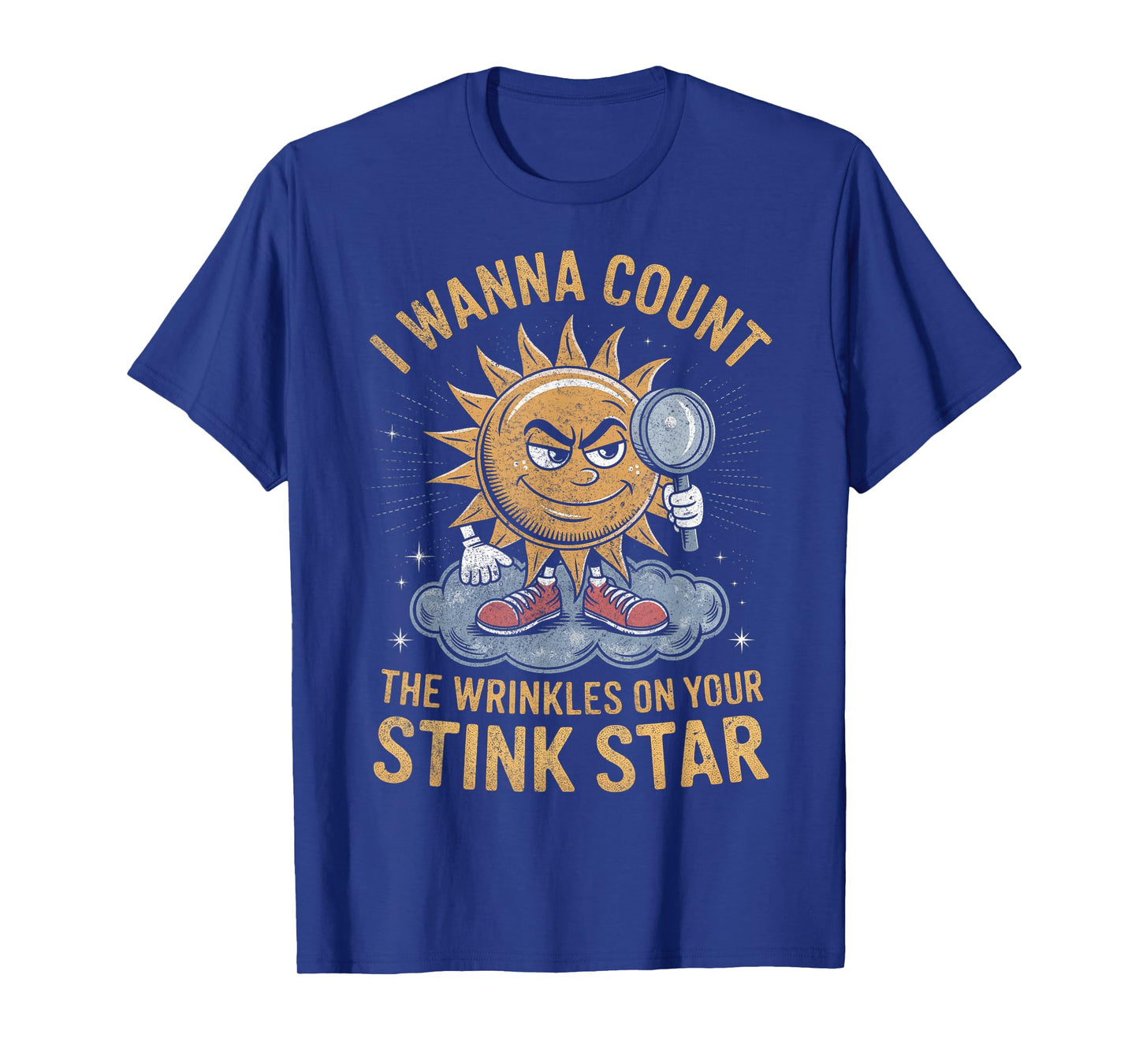 I Wanna Count The Wrinkles on Your Stink Star Adult Funny T-Shirt
