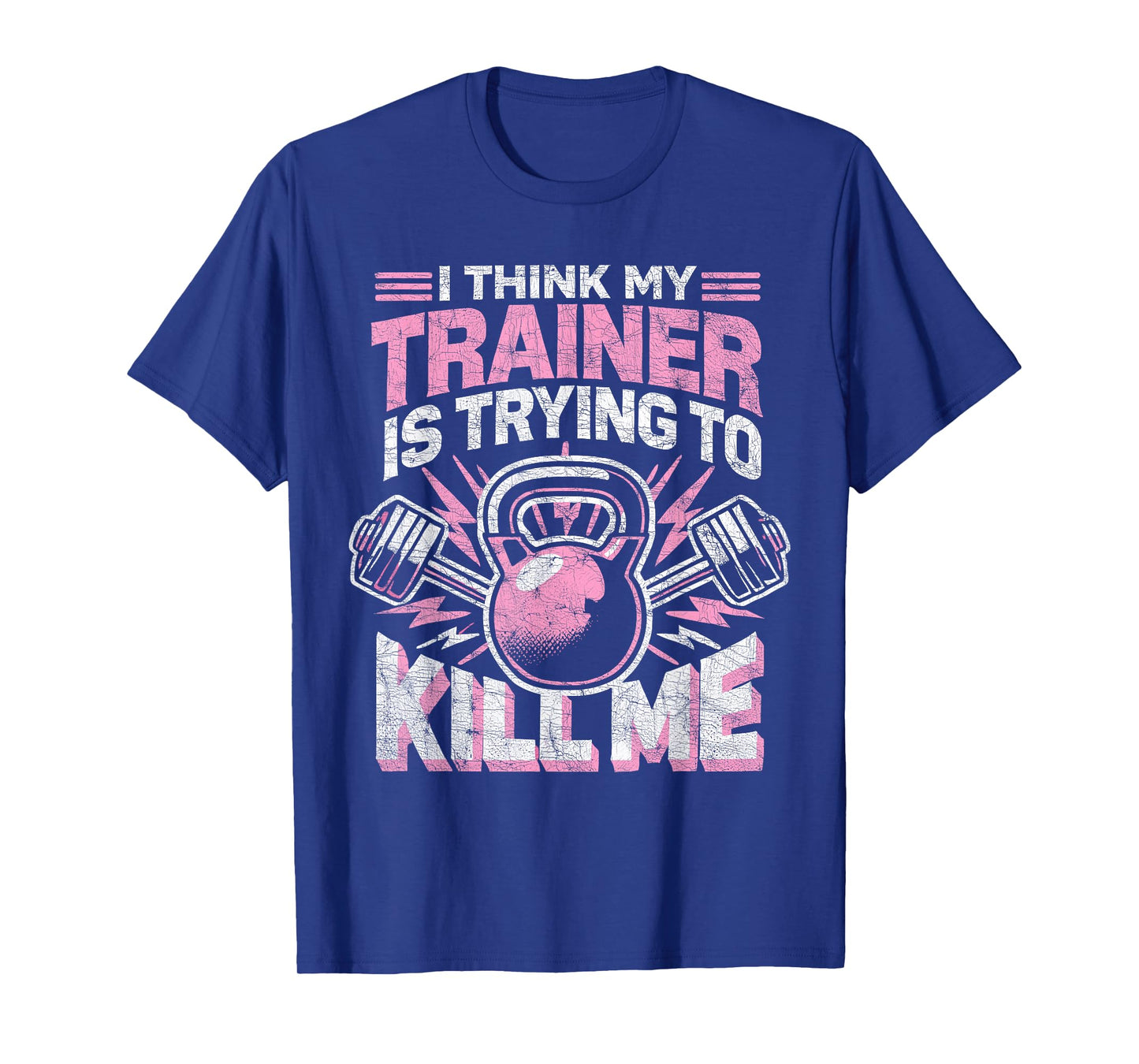 I Think My Trainer Is Trying To Kill Me, Funny Gym Coach T-Shirt