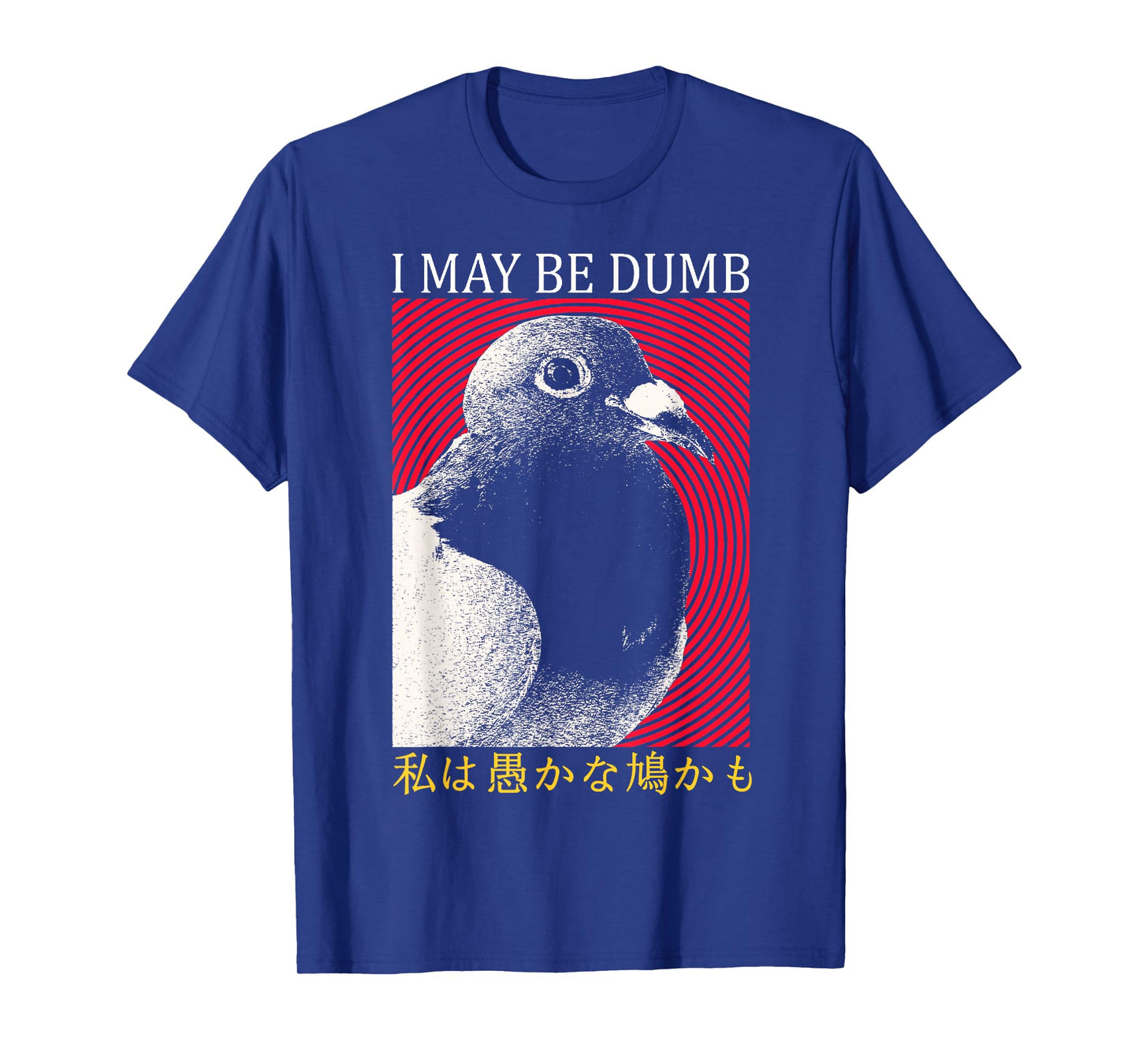 I May Be Dumb Pigeon Japanese T-Shirt
