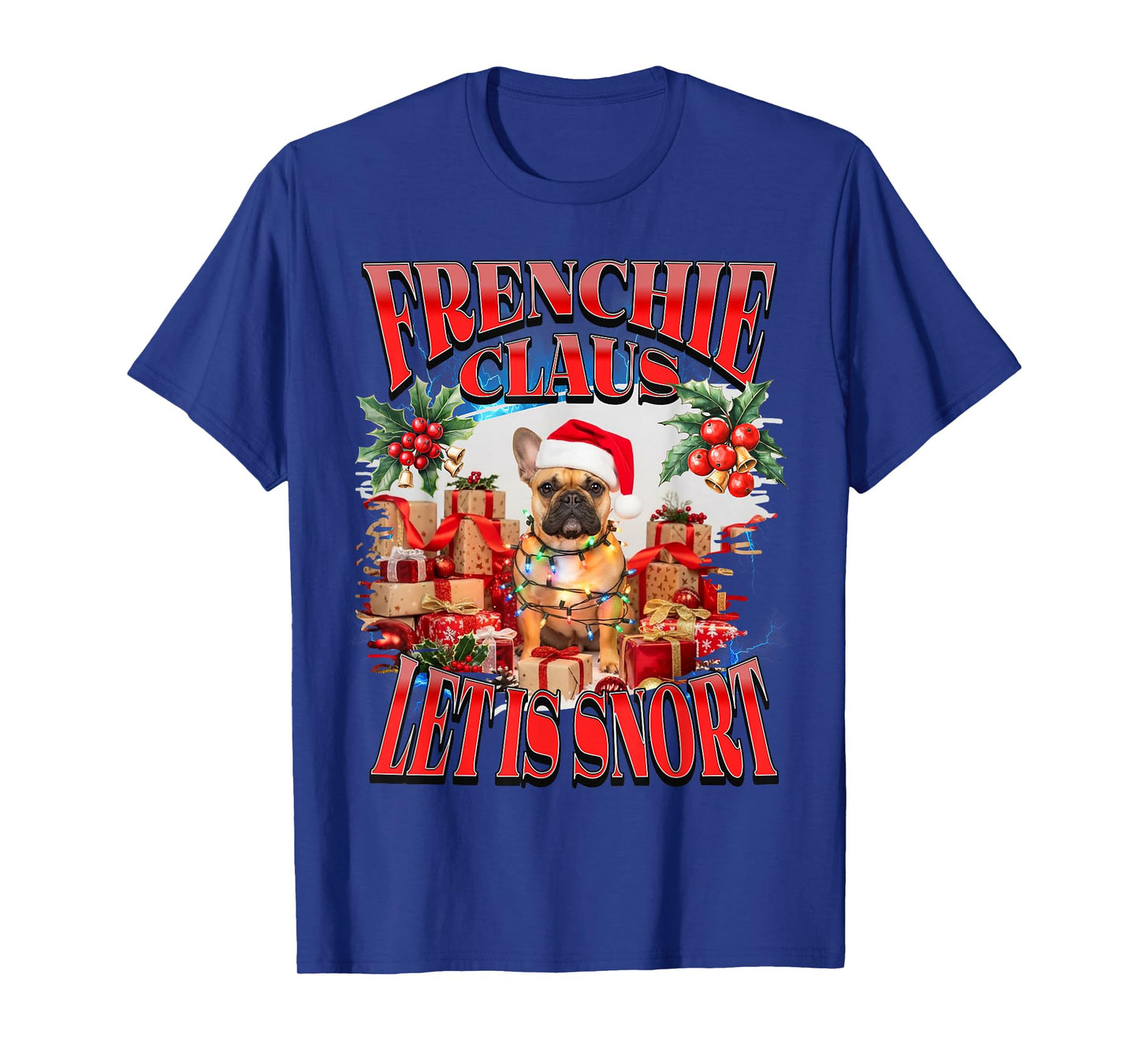 Frenchie Claus Let it Snort Christmas French Bulldog Ugly T-Shirt