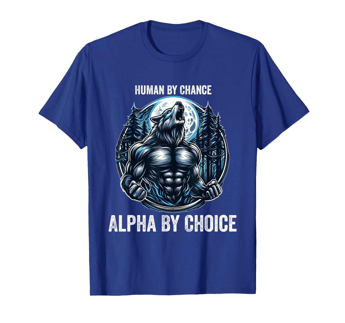 Human By Chance Alpha By Choice Cool Funny Alpha Wolf Meme T-Shirt