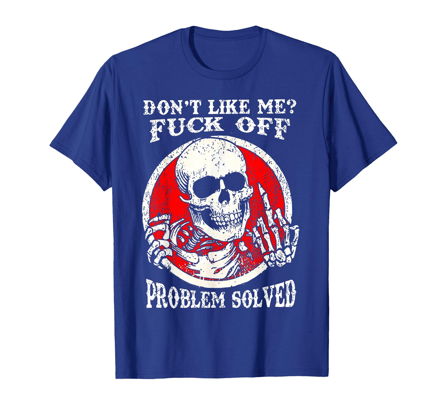 Dont Like Me Fuck Off Problem Solved Skull T-Shirt