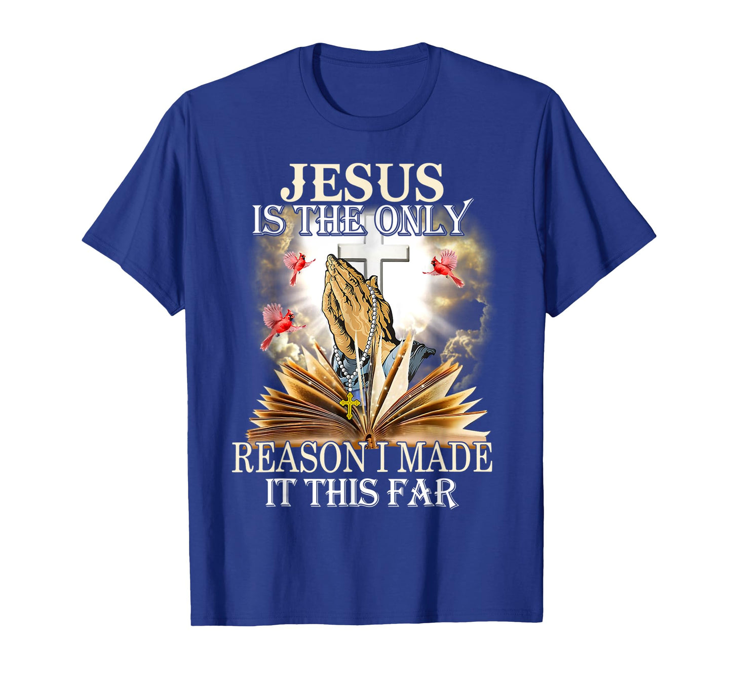 Jesus Is The Only Reason I Made It This Far Fun Christian T-Shirt