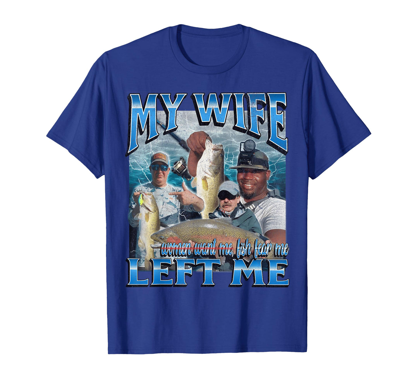 My Wife Left Me Funny Offensive Fishing Meme Bootleg Graphic T-Shirt