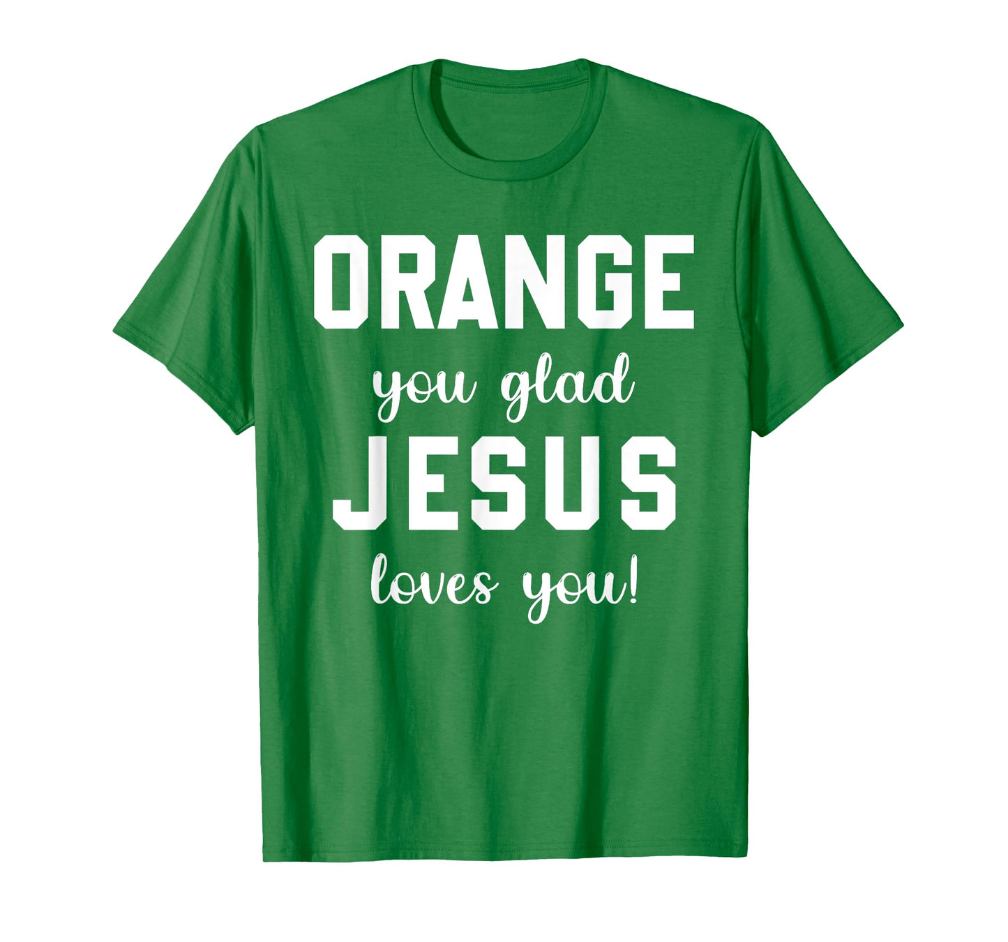 Orange Jesus you glad loves you T-Shirt
