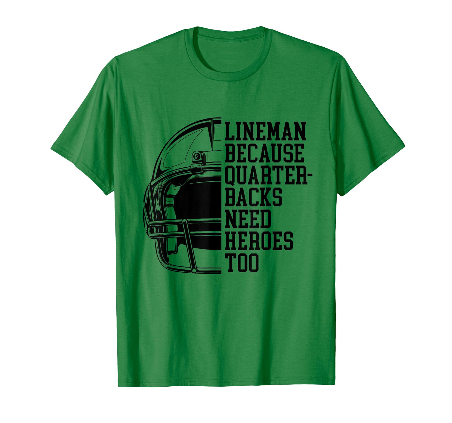 Lineman Because Quarterbacks Need Heroes Football Linemen T-Shirt