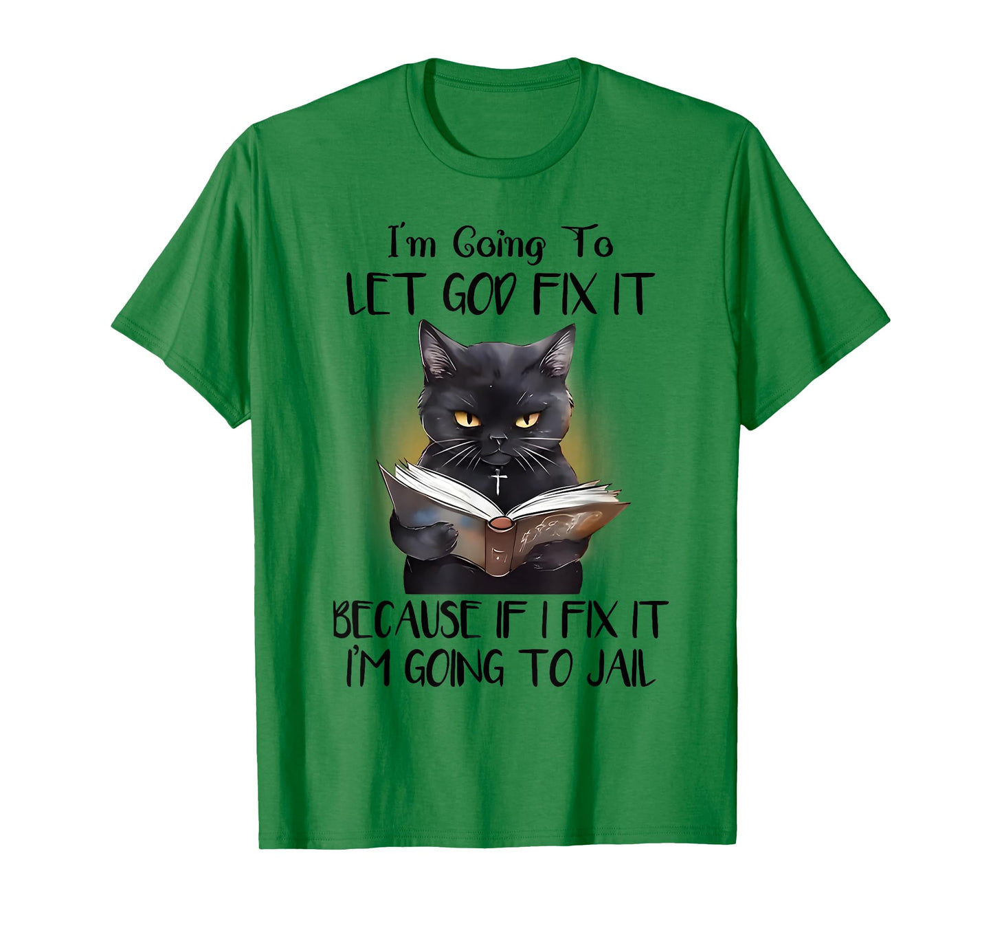 Cat Jesus I'm Going To Let God Fix It I'm Going To Jail T-Shirt for Men Women Kids