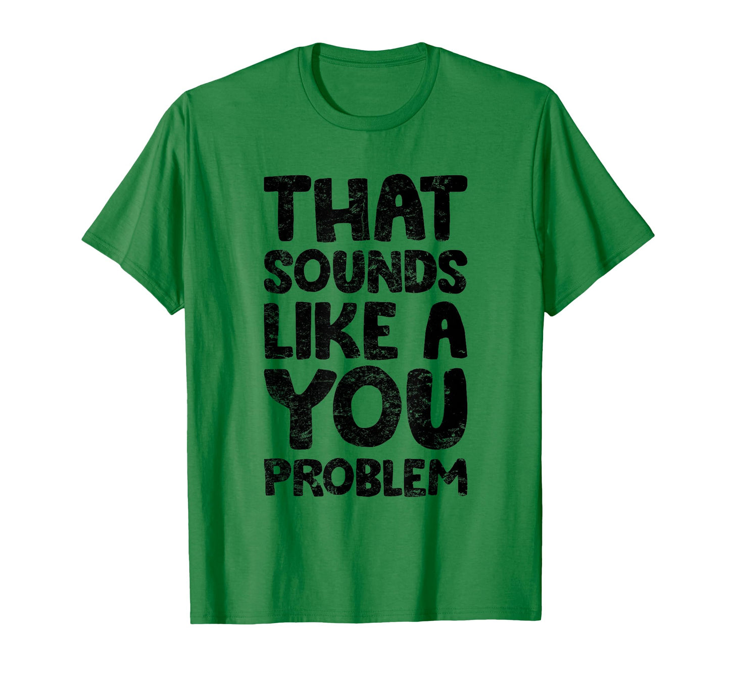 That Sounds Like A You Problem Humorous Sayng T-Shirt