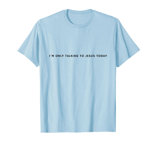 "I'm only talking to Jesus today" Funny Christian Introvert T-Shirt