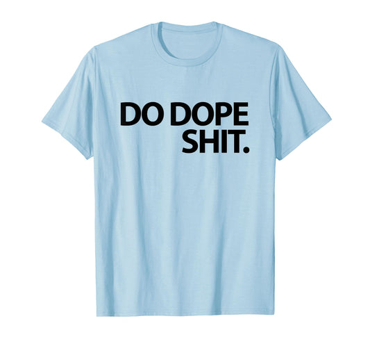 Do Dope Shit Weightlifting Motivational Gym Aspirational T-Shirt