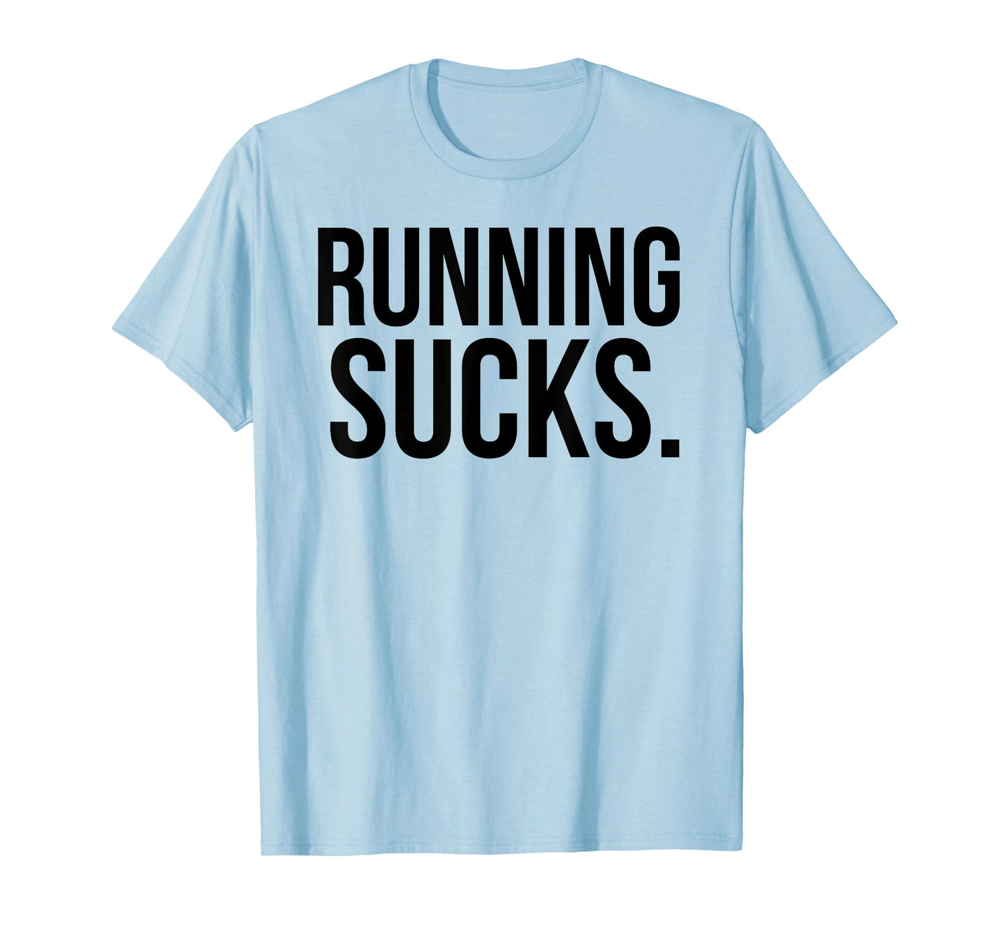 Running Sucks Funny Gym or Workout T-Shirt T-Shirt