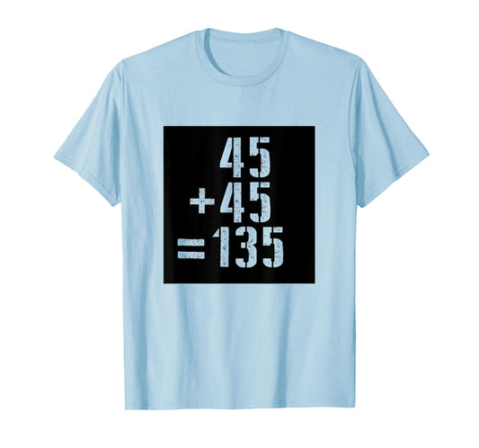 45+45=135 Gym Meme Fitness Fit Lift Barbell Weights Barbell T-Shirt