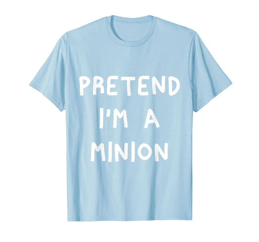 Pretend I'm A Minion T-Shirt