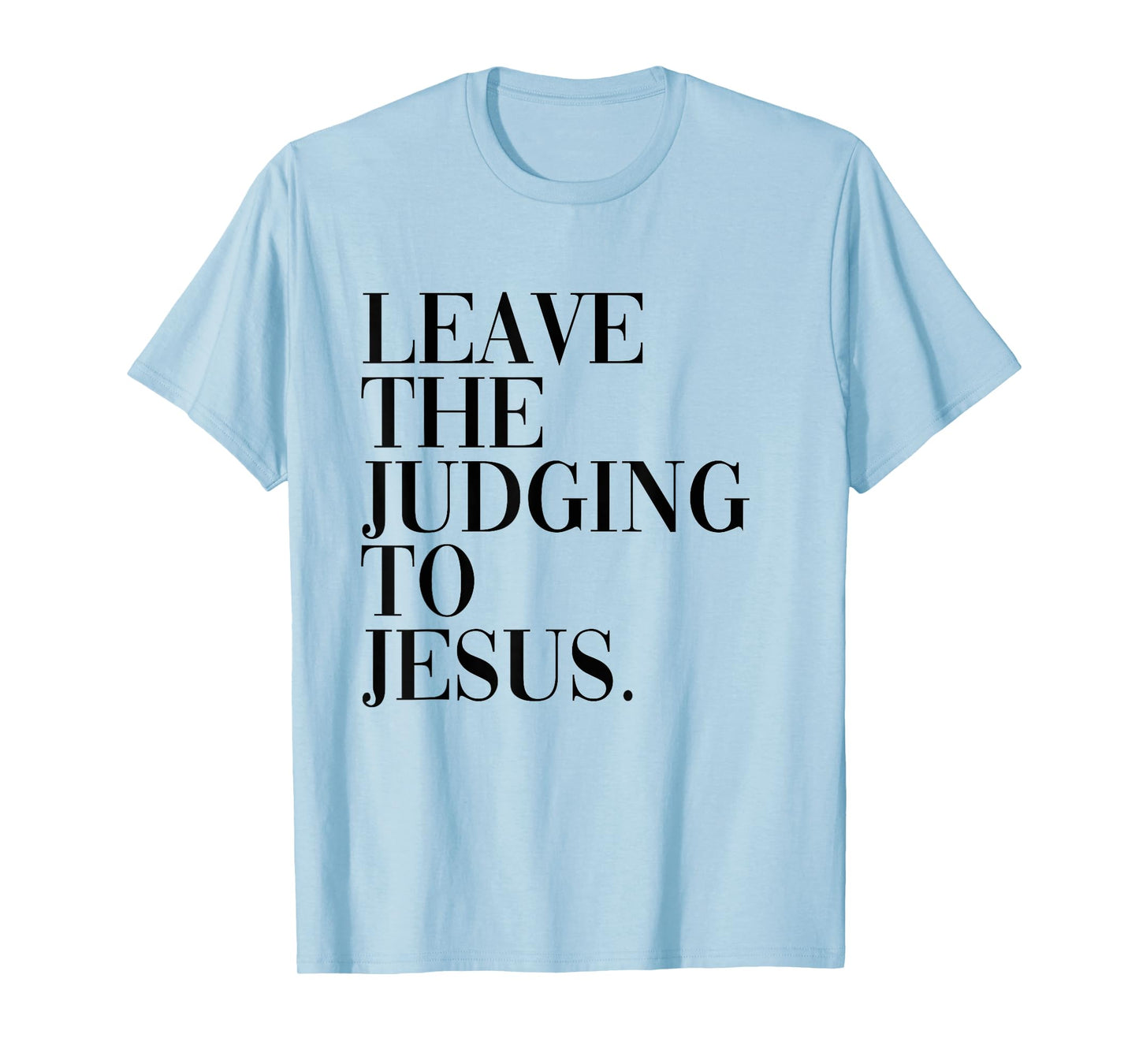 Leave The Judging to Jesus Religious Verse - Christian Theme T-Shirt