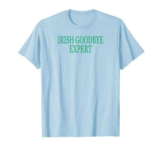 Irish Goodbye Expert Funny St Patricks Day T-Shirt