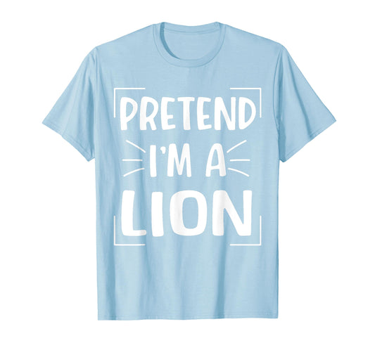 Pretend I'm A Lion Funny Halloween Lion Costume Men Women T-Shirt