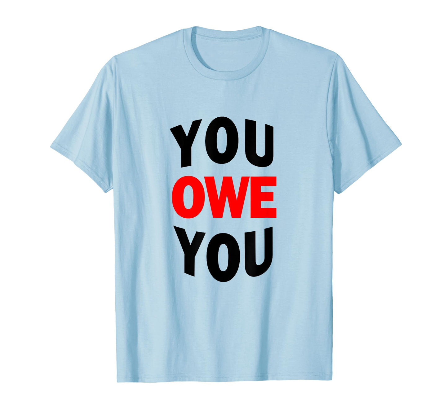 You Owe You Motivational Tee Shirt