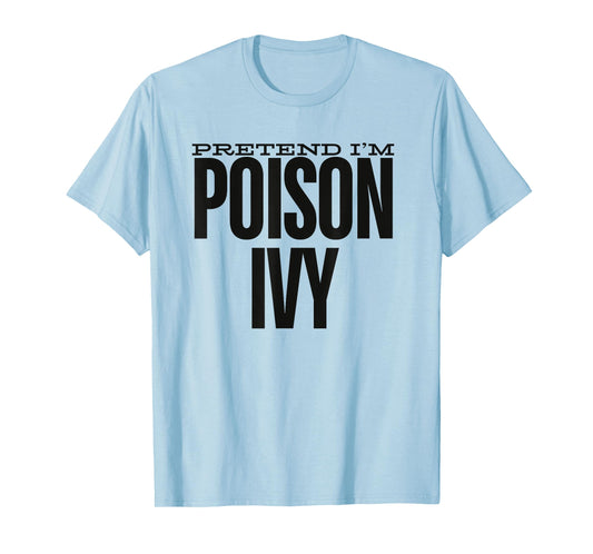 Pretend I'm An Poison Ivy Cute Green Halloween Party Costume T-Shirt