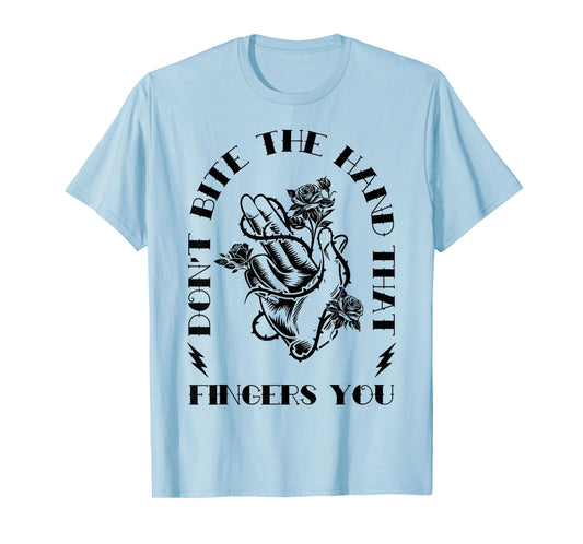 Don't Bite The Hands That Fingers You Funny Adult Humor Love T-Shirt