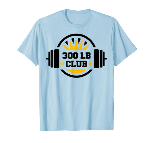 300 Pound Club Gym Weightlifting Bodybuilders 300 lb Club T-Shirt