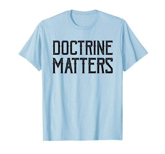 Doctrine Matters Christian T-Shirt