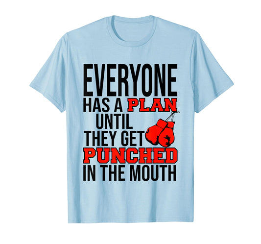 EVERYONE HAS A PLAN UNTIL THEY GET PUNCHED IN THE MOUTH TEE T-Shirt