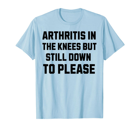 Funny Inappropriate Adult Humor Arthritis Still Down Please T-Shirt