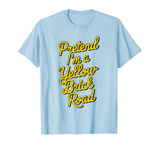 funny Pretend I'm a yellow brick road T-Shirt