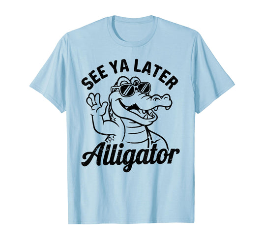 See Ya Later Alligator-Shirt Men Boy Toddler Funny Crocodile T-Shirt