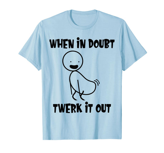 When In Doubt Twerk It Out Twerking Queen Funny Twerk T-Shirt