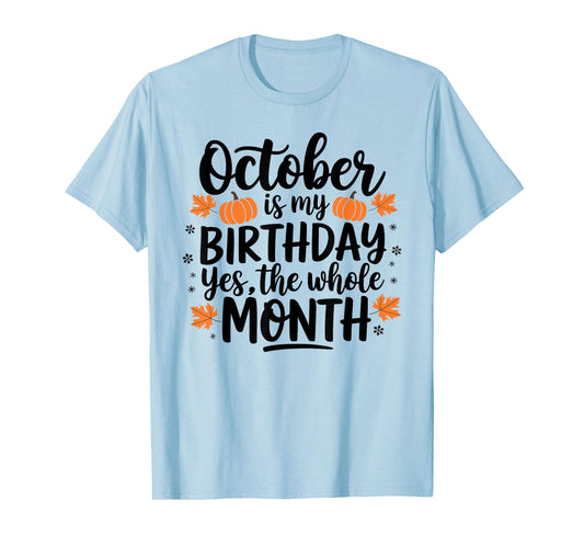 October Is My Birthday Yes The Whole Month Birthday Design T-Shirt