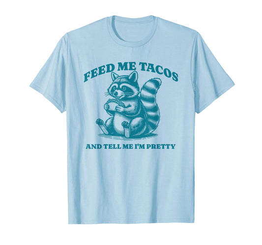 Feed Me Tacos and Tell Me I'm Pretty Raccoon Design T-Shirt