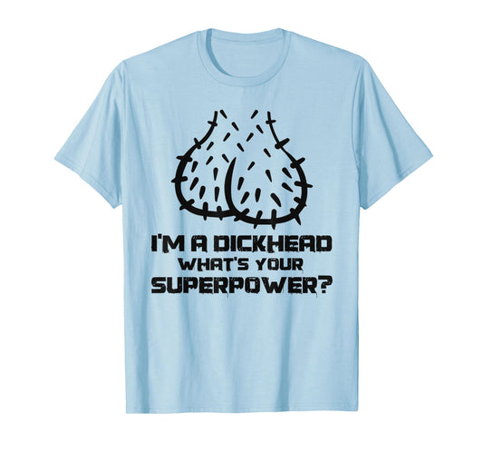 Dickhead Superpower Adult Humor Costume Funny Go out Party T-Shirt