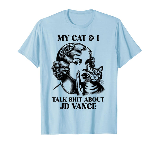 My Cat And I Talk Shit About Jd Vance T-Shirt