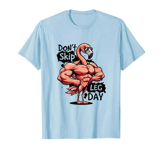 Dont Skip Leg Day Gym Funny Workout Weightlift Its Leg Day T-Shirt